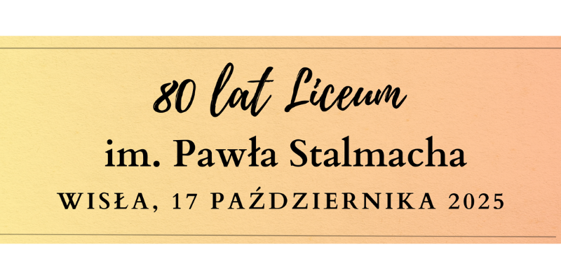 80 lat Liceum im. Pawła Stalmacha w Wiśle